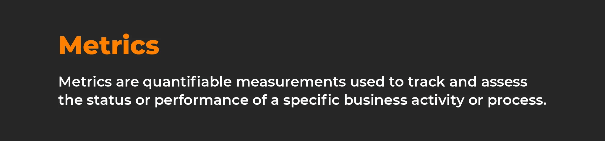 metrics-are-quantifiable-measurements-used-to-tract-and-assess-the-status-or-performance
