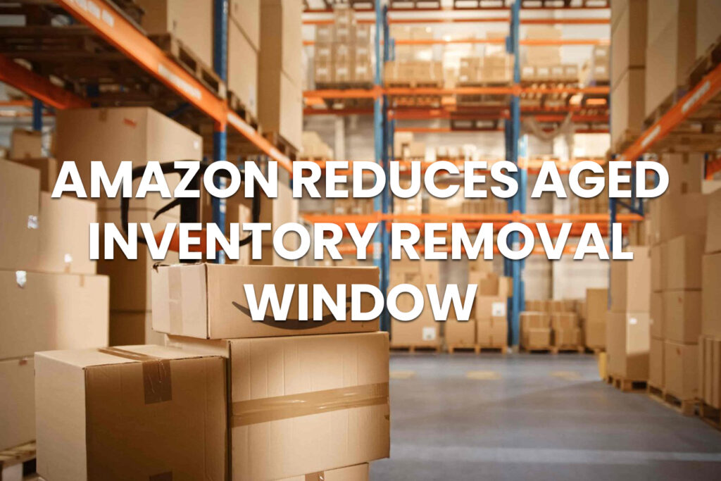 Amazon reduces the removal window of sellable aged inventory to 270 days from Oct 26, 2025.