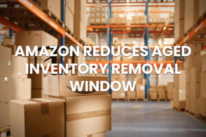 Amazon reduces the removal window of sellable aged inventory to 270 days from Oct 26, 2025.