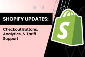 Shopify Updates: Checkout buttons, Analytics, and Tariff Support