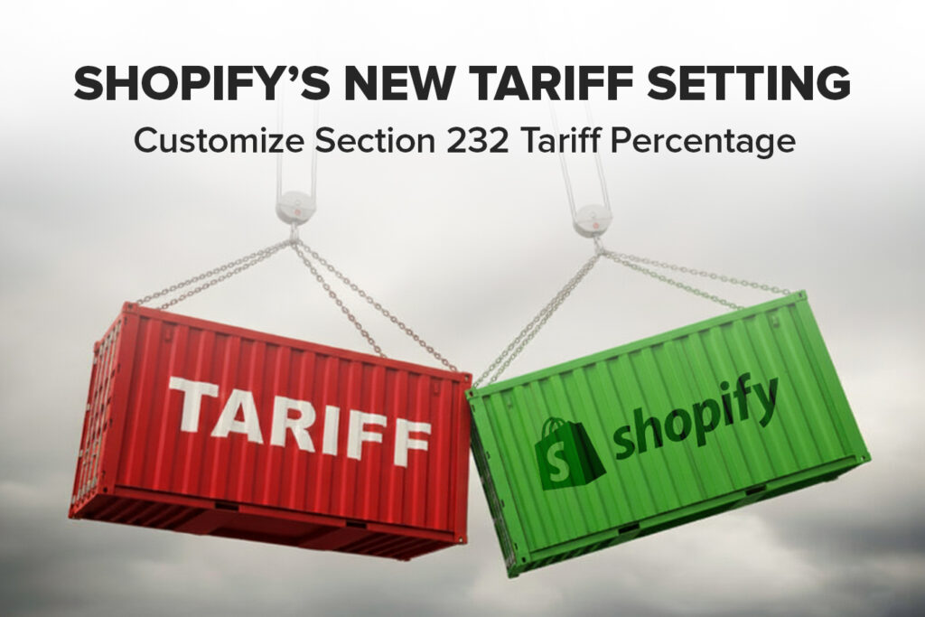 Shopify allows sellers to customize the percentage of aluminum and steel under the US Section 232 Tariffs.